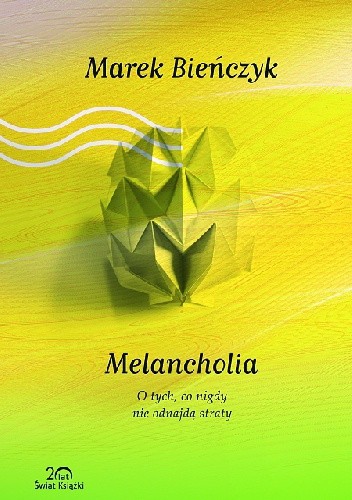 Okładka książki Melancholia. O tych, co nigdy nie odnajdą straty Marek Bieńczyk