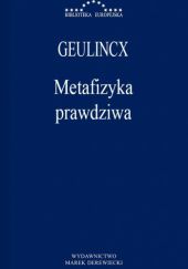 Okładka książki Metafizyka prawdziwa Arnold Geulincx