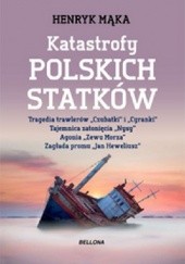 Okładka książki Katastrofy polskich statków Henryk Mąka