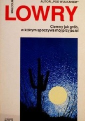 Okładka książki Ciemny jak grób, w którym spoczywa mój przyjaciel Malcolm Lowry