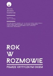 Okładka książki Rok w rozmowie: Pisarze krytycznym okiem Jarosław Czechowicz