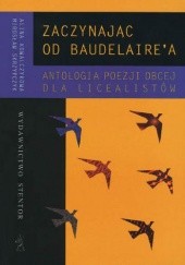 Okładka książki Zaczynając od Baudelaire'a. Antologia poezji obcej dla licealistów Alina Kowalczykowa