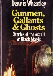 Okładka książki Gunmen, Gallants and Ghosts Dennis Wheatley
