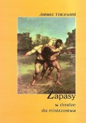 Okładka książki Zapasy. W drodze do mistrzostwa Janusz Tracewski