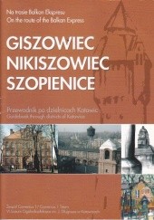Okładka książki Giszowiec, Nikiszowiec, Katowice. Na trasie Balkan Ekspresu. Leszek Jabłoński, Maria Kaźmierczak