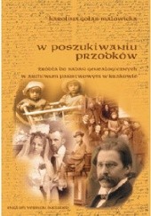 Okładka książki W poszukiwaniu przodków źródła do badań genealogicznych w Archiwum Państwowym w Krakowie Karolina Gołąb-Malowicka