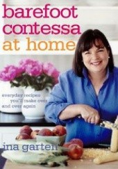 Okładka książki Barefoot Contessa at Home: Everyday Recipes You'll Make Over and Over Again Ina Garten