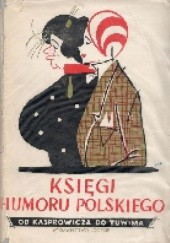 Okładka książki Księgi humoru polskiego. Od Kasprowicza do Tuwima Jan Chróścielewski, Helena Karwacka, Edward Kozikowski
