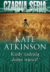 Okładka książki Kiedy nadejdą dobre wieści? Kate Atkinson