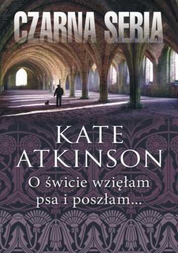 Okładka książki O świcie wzięłam psa i poszłam... Kate Atkinson