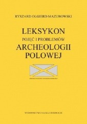 Okładka książki Leksykon pojęć i problemów archeologii polowej Ryszard Olgierd Mazurowski