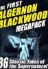 Okładka książki The First Algernon Blackwood Megapack: 36 Classic Tales of the Supernatural Algernon Blackwood