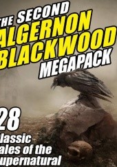 Okładka książki The Second Algernon Blackwood Megapack: 28 Classic Tales of the Supernatural Algernon Blackwood