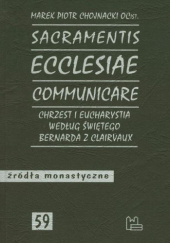 Okładka książki Sacramentis ecclesiae communicare. Chrzest i eucharystia według świętego Bernarda z Clairvaux Marek Piotr Chojnacki OCist