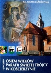 Osiem wieków parafii Świętej Trójcy w Kościerzynie 1210-2010