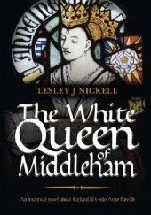Okładka książki The White Queen of Middleham Lesley J. Nickell