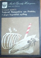 Okładka książki Najazd Mongołów na Polskę i jego legnicki epilog Wacław Korta
