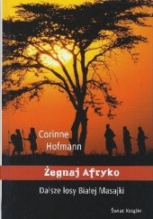 Okładka książki Żegnaj Afryko. Dalsze losy Białej Masajki. Corinne Hofmann