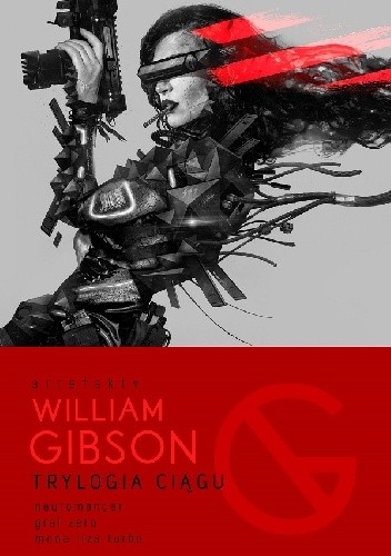 Okładka książki Trylogia Ciągu: Neuromancer, Graf Zero, Mona Liza Turbo William Gibson