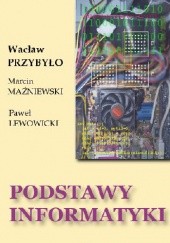 Okładka książki Podstawy informatyki Paweł Lewowicki, Marcin Maźniewski, Wacław Przybyło