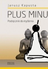 Okładka książki Plus minus. Podręcznik do myślenia Janusz Kapusta