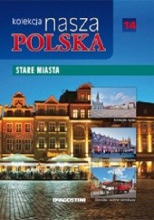 Okładka książki Kolekcja Nasza Polska - Stare miasta praca zbiorowa