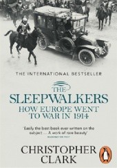 Okładka książki The Sleepwalkers - How Europe Went to War in 1914 Christopher Clark