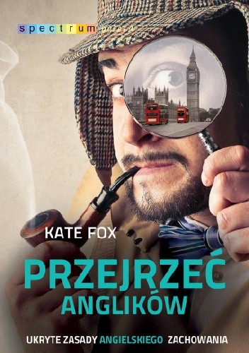 Okładka książki Przejrzeć Anglików. Ukryte zasady angielskiego zachowania Kate Fox