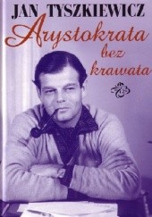Okładka książki Arystokrata bez krawata Jan Tyszkiewicz