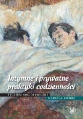 Okładka książki Intymne i prywatne praktyki codzienności. Studium socjologiczne Mariola Bieńko