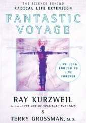 Okładka książki Fantastic Voyage: Live Long Enough to Live Forever Terry Grossman, Ray Kurzweil