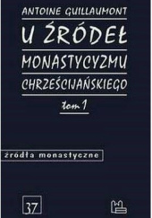 Okładka książki U źródeł monastycyzmu chrześcijańskiego. Tom 1 Antoine Guillaumont