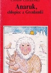 Okładka książki Anaruk, chłopiec z Grenlandii Czesław Centkiewicz