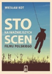Okładka książki Sto najważniejszych scen filmu polskiego Wiesław Kot