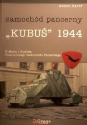 Okładka książki Samochód pancerny "Kubuś" 1944. Historia i budowa powstańczego samochodu pancernego Antoni Ekner