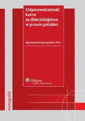 Okładka książki Odpowiedzialność karna za dzieciobójstwo w prawie polskim Agnieszka Księżopolska-Breś