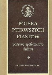 Polska pierwszych Piastów. Państwo, społeczeństwo, kultura