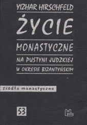 Okładka książki Życie monastyczne na Pustyni Judzkiej w okresie bizantyńskim Yizhar Hirschfeld