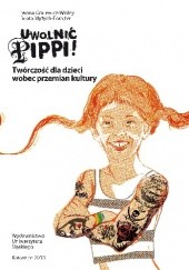 Okładka książki Uwolnić Pippi! Twórczość dla dzieci wobec przemian kultury