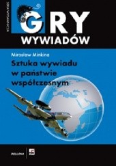Okładka książki Gry wywiadów - Sztuka wywiadu w państwie współczesnym Mirosław Minkina