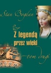 Okładka książki Z legendą przez wieki Tom II Stan Bogdan