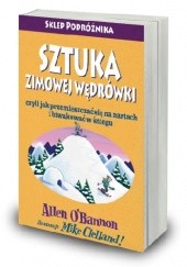 Okładka książki Sztuka zimowej wędrówki czyli jak przemieszczać się na nartach i biwakować w śniegu Mike Clelland, Allen O'Bannon