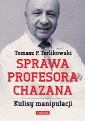 Okładka książki Sprawa Profesora Chazana. Kulisy Manipulacji Tomasz P. Terlikowski
