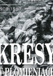 Okładka książki KRESY W PŁOMIENIACH 1908–1957 Andrzej Solak