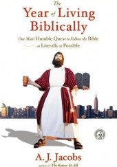 Okładka książki The Year of Living Biblically: One Man's Humble Quest to Follow the Bible as Literally as Possible Arnold Stephen Jacobs