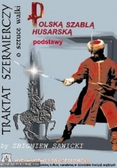 Okładka książki Traktat szermierczy o sztuce walki polską szablą husarską - podstawy Zbigniew Sawicki