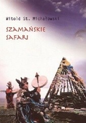 Okładka książki Szamańskie safari Witold Stanisław Michałowski