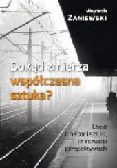 Okładka książki Dokąd zmierza współczesna sztuka? Wojciech Zaniewski