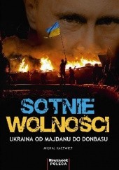 Okładka książki Sotnie wolności. Ukraina od Majdanu do Donbasu Michał Kacewicz