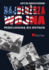 Okładka książki Najdłuższa wojna. Przed Ukrainą był Wietnam